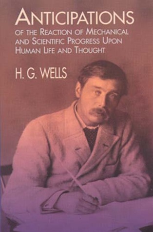 Read online Anticipations of the Reaction of Mechanical and Scientific Progress upon Human Life and Thought - H.G. Wells file in ePub