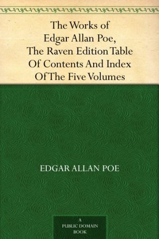 Read online The Works of Edgar Allan Poe, The Raven Edition Table Of Contents And Index Of The Five Volumes - Edgar Allan Poe | PDF
