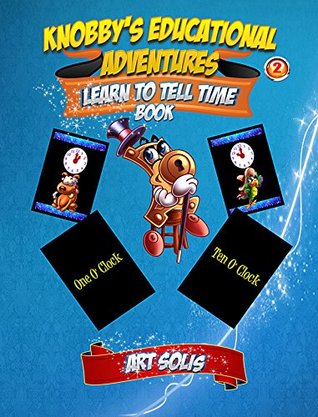 Download Knobby's Educational Adventures: Learn to Tell Time Book - Art Solis | ePub