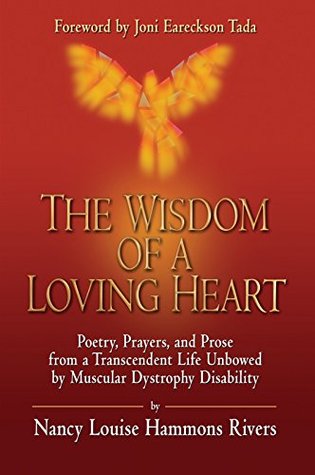 Download The Wisdom of a Loving Heart: Poetry, Prayers, and Prose from a Transcendent Life Unbowed by Muscular Dystrophy Disability - Nancy Hammons Rivers | ePub