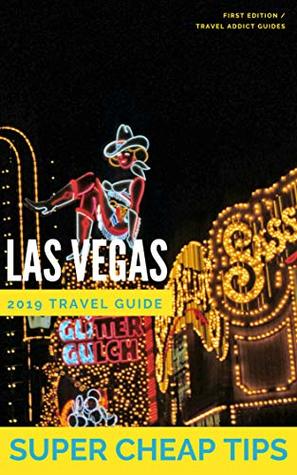 Read Las Vegas Travel Guide 2019: Super Cheap Tips: How to enjoy a five-star Vegas experience for just over $250 (Travel Addict Guides) - Phil G Tang file in ePub