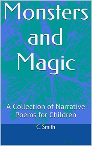 Download Monsters and Magic: A Collection of Narrative Poems for Children - C Smith | PDF