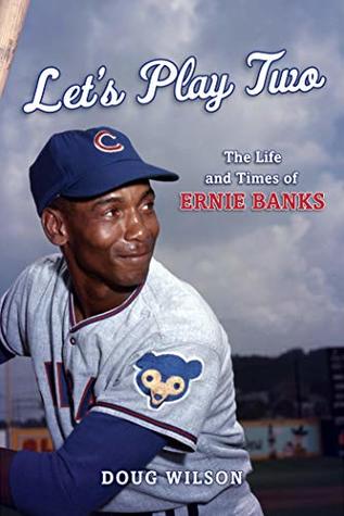 Download Let's Play Two: The Life and Times of Ernie Banks - Doug Wilson file in PDF
