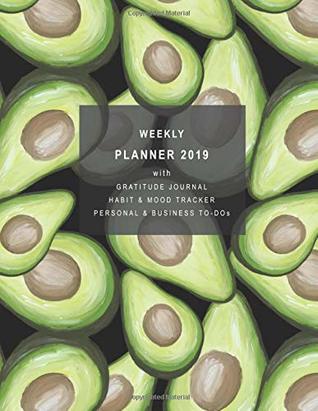 Read online Weekly Planner 2019 with Gratitude Journal, Habit & Mood Tracker, Personal & Business TO-DOs: 12 Month Avocado Diary for 2019 with 2-page vertical weekly layouts (Sunday start week) -  file in PDF