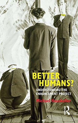 Read Better Humans?: Understanding the Enhancement Project - Michael Hauskeller file in PDF