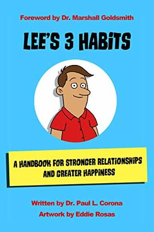 Read Lee’s 3 Habits: A Handbook for Stronger Relationships and Greater Happiness - Dr. Paul L. Corona file in PDF