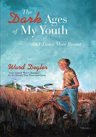 Read online The Dark Ages of My Youth: And Times More Recent - Ward Degler file in PDF