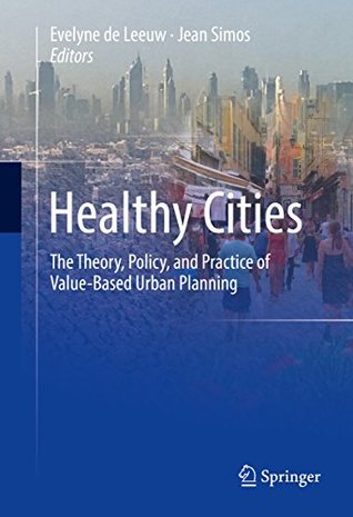 Download Healthy Cities: The Theory, Policy, and Practice of Value-Based Urban Planning - Evelyne De Leeuw | PDF