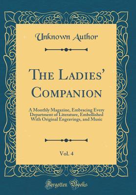 Read online The Ladies' Companion, Vol. 4: A Monthly Magazine, Embracing Every Department of Literature, Embellished with Original Engravings, and Music (Classic Reprint) - Unknown Author | PDF