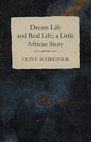 Read Dream Life and Real Life; a Little African Story - Olive Schreiner | PDF