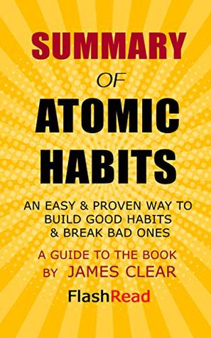 Download Summary of Atomic Habits: An Easy & Proven Way to Build Good Habits & Break Bad Ones  A Guide to the Book by James Clear - Flash Read file in PDF