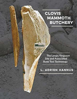 Download Clovis Mammoth Butchery: The Lange/Ferguson Site and Associated Bone Tool Technology (Peopling of the Americas Publications) - L Adrien Hannus | ePub