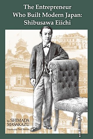 Download The Entrepreneur Who Built Modern Japan: Shibusawa Eiichi - SHIMADA Masakazu file in PDF