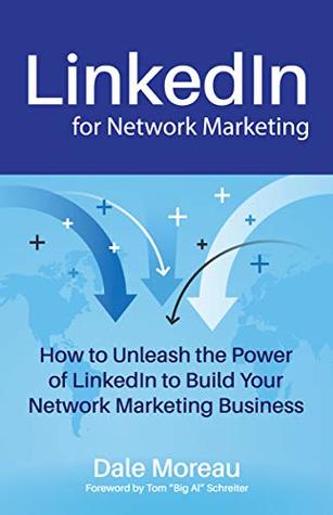 Read LinkedIn for Network Marketing: How to Unleash the Power of LinkedIn to Build Your Network Marketing Business - Dale Moreau file in ePub