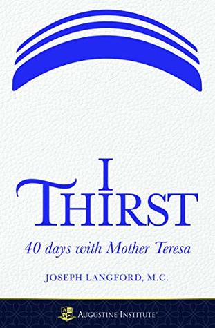 Read online I Thirst: 40 days with Mother Teresa - Paperback - Joseph Langford file in PDF