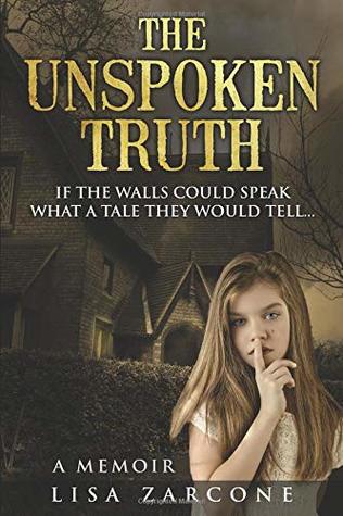 Download The Unspoken Truth A Memoir: If The Walls Could Speak What A Tale They Would Tell - Lisa Rose Zarcone file in ePub