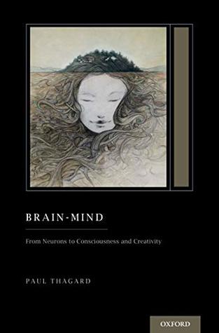 Read Brain-Mind: From Neurons to Consciousness and Creativity (Treatise on Mind and Society) - Paul Thagard | ePub
