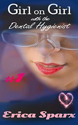 Read Girl on Girl with the Dental Hygienist (Jenna Book 1) - Erica Sparx | PDF