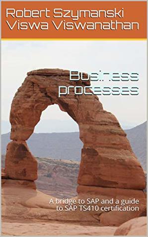 Read Business processes: A bridge to SAP and a guide to SAP TS410 certification - Robert Szymanski | ePub