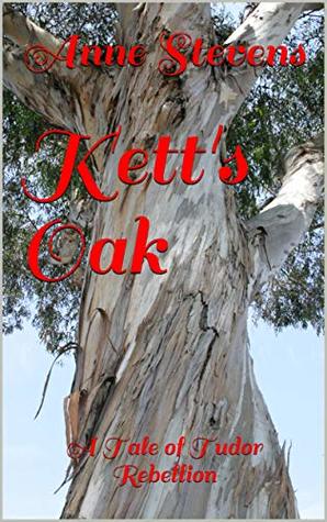 Read Kett's Oak: A Tale of Tudor Rebellion (Tudor Crimes Book 23) - Anne Stevens | PDF