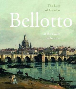 Download The Lure of Dresden: Bellotto at the Court of Saxony - Stephan Koja file in ePub