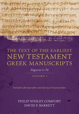Read online The Text of the Earliest New Testament Greek Manuscripts, Volume 1: Papyri 1-72 - Philip Comfort file in PDF