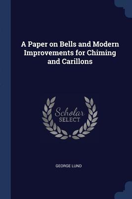 Download A Paper on Bells and Modern Improvements for Chiming and Carillons - George Lund file in PDF