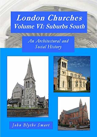 Download London Churches Volume VI: Suburbs South: An Architectural and Social History - John Blythe Smart | ePub