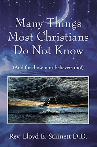 Read online Many Things Most Christians Do Not Know: (And for those non-believers too!) - Rev. Lloyd E. Stinnett D.D. file in PDF