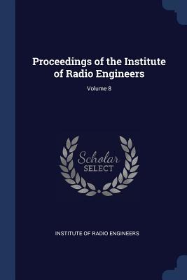 Download Proceedings of the Institute of Radio Engineers; Volume 8 - Institute of Radio Engineers file in ePub