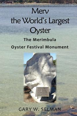 Read Merv the World's Largest Oyster: The Merimbula Oyster Festival Monument - Gary W. Selman file in ePub