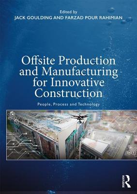 Read online Offsite Production and Manufacturing for Innovative Construction: People, Process and Technology - Jack Goulding | PDF