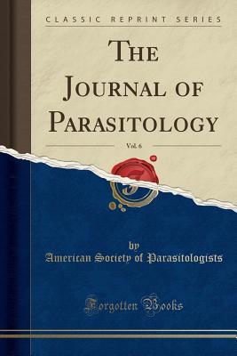 Read online The Journal of Parasitology, Vol. 6 (Classic Reprint) - American Society of Parasitologists | ePub
