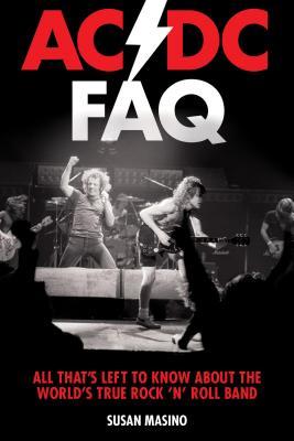 Read AC/DC FAQ: All That's Left to Know about the World's True Rock 'n' Roll Band - Susan Masino | PDF