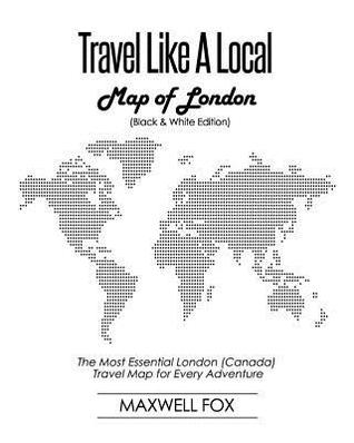 Read Travel Like a Local - Map of London (Canada) (Black and White Edition): The Most Essential London (Canada) Travel Map for Every Adventure - Maxwell Fox file in PDF