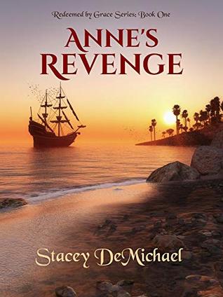 Read online Anne's Revenge: Redeemed by Grace Series: Book One - Stacey DeMichael | PDF