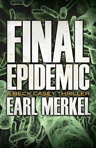 Read online Final Epidemic (The Beck Casey Thrillers Book 1) - Earl Merkel file in ePub