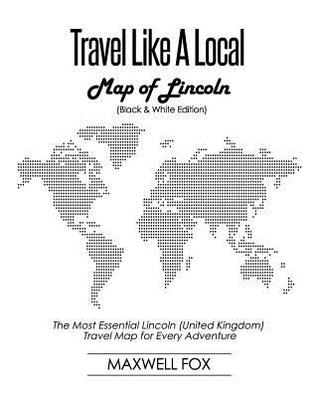 Read online Travel Like a Local - Map of Lincoln (United Kingdom) (Black and White Edition): The Most Essential Lincoln (United Kingdom) Travel Map for Every Adventure - Maxwell Fox file in ePub