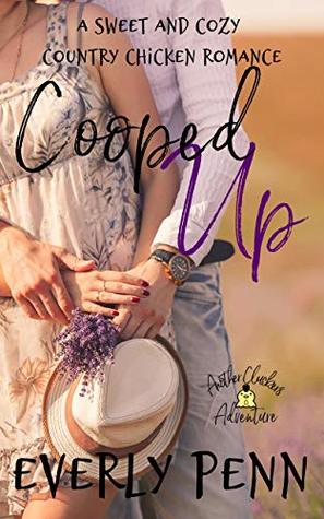 Read online Cooped Up: A Sweet and Cozy Country Chicken Romance (Another Cluckers Adventure Book 1) - Everly Penn | PDF