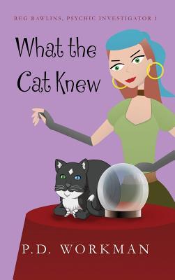 Download What the Cat Knew (Reg Rawlins, Psychic Detective, #1) - P.D. Workman file in ePub