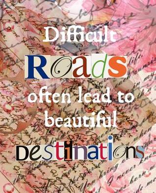 Read Difficult Roads Often Lead to Beautiful Destinations: Motivational Gift: This Is a Blank, Lined Journal That Makes a Perfect Inspirational Gift for Men or Women. It's 7.5 X 9.25 with 120 Pages, a Convenient Size to Write Things In. - Paige Cooper file in PDF