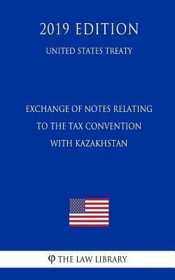 Download Exchange of Notes Relating to the Tax Convention with Kazakhstan (United States Treaty) - The Law Library | ePub