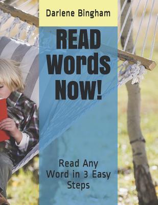 Read online Read Words Now! Workbook: Read Any Word in 3 Easy Steps - Darlene Dehart Bingham | ePub