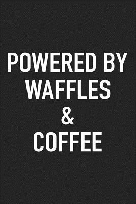 Read Powered by Waffles and Coffee: A 6x9 Inch Matte Softcover Journal Notebook with 120 Blank Lined Pages and a Funny Caffeine Loving Cover Slogan -  | ePub