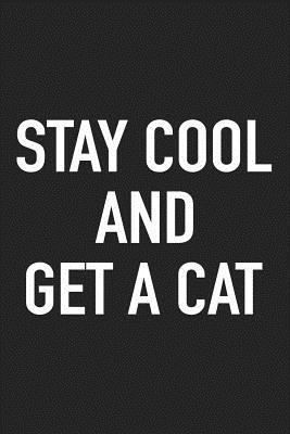Read online Stay Cool and Get a Cat: A 6x9 Inch Matte Softcover Journal Notebook with 120 Blank Lined Pages and an Uplifting Positive Animal Loving Pet Owner Cover Slogan -  | ePub