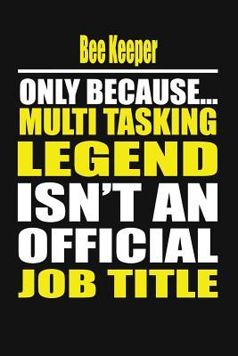 Download Bee Keeper Only Because Multi Tasking Legend Isn't an Official Job Title -  file in ePub