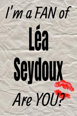 Read I'm a Fan of L�a Seydoux Are You? Creative Writing Lined Journal: Promoting Fandom and Creativity Through JournalingOne Day at a Time -  file in ePub