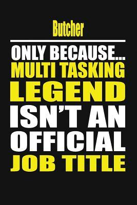 Read online Butcher Only Because Multi Tasking Legend Isn't an Official Job Title -  | PDF