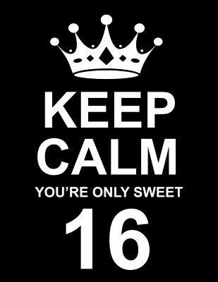 Read online Keep Calm You're Only Sweet 16: Large Black Notebook/Journal for Writing 100 Pages, 16th Birthday Gift for Teenage Girls & Boys -  file in ePub