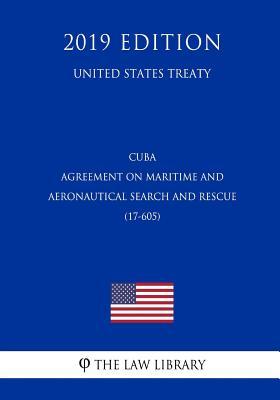 Download Cuba - Agreement on Maritime and Aeronautical Search and Rescue (17-605) (United States Treaty) - The Law Library | PDF
